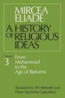 Historia de las ideas religiosas, volumen 3: De Mahoma a la era de las reformas - History of Religious Ideas, Volume 3: From Muhammad to the Age of Reforms