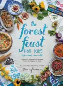 La fiesta del bosque para niños: Recetas vegetarianas coloridas y fáciles de preparar - The Forest Feast for Kids: Colorful Vegetarian Recipes That Are Simple to Make