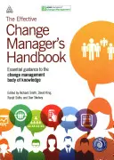 El manual del gestor del cambio eficaz: Guía esencial para el cuerpo de conocimientos de la gestión del cambio - The Effective Change Manager's Handbook: Essential Guidance to the Change Management Body of Knowledge