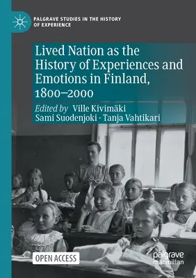 La nación vivida como historia de experiencias y emociones en Finlandia, 1800-2000 - Lived Nation as the History of Experiences and Emotions in Finland, 1800-2000