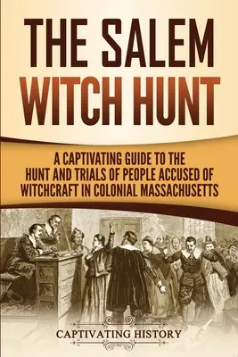 La caza de brujas de Salem: Una guía cautivadora de la caza y los juicios de personas acusadas de brujería en la Massachusetts colonial - The Salem Witch Hunt: A Captivating Guide to the Hunt and Trials of People Accused of Witchcraft in Colonial Massachusetts