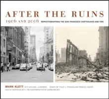 Tras las ruinas, 1906 y 2006: Rephotographing the San Francisco Earthquake and Fire (Tras las ruinas, 1906 y 2006: fotografiando de nuevo el terremoto y el incendio de San Francisco) - After the Ruins, 1906 and 2006: Rephotographing the San Francisco Earthquake and Fire