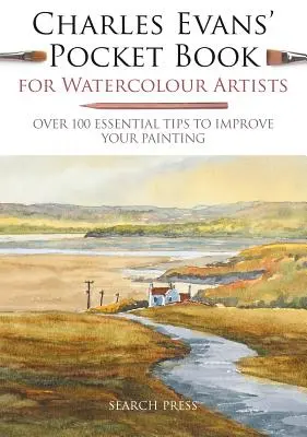 Libro de bolsillo de Charles Evans para acuarelistas: Más de 100 consejos esenciales para mejorar su pintura - Charles Evans' Pocket Book for Watercolour Artists: Over 100 Essential Tips to Improve Your Painting