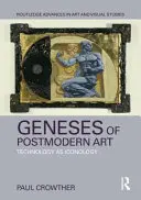 Geneses of Postmodern Art - Technology As Iconology (Crowther Paul (Alma Mater Europaea - Institutum Studiorum Humanitatis))
