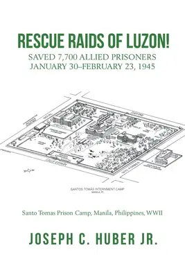 Rescate en Luzón: 7.700 prisioneros aliados salvados Salvamento de 7.700 prisioneros aliados 30 de enero-23 de febrero de 1945 - Rescue Raids of Luzon!: Saved 7,700 Allied Prisoners January 30-February 23, 1945