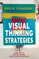 Estrategias de pensamiento visual: El uso del arte para profundizar en el aprendizaje de todas las disciplinas escolares - Visual Thinking Strategies: Using Art to Deepen Learning Across School Disciplines