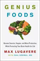 Alimentos Geniales: Sea más inteligente, más feliz y más productivo y proteja su cerebro de por vida - Genius Foods: Become Smarter, Happier, and More Productive While Protecting Your Brain for Life