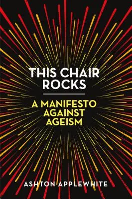 Esta silla mola: Un manifiesto contra el edadismo - This Chair Rocks: A Manifesto Against Ageism