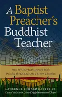 El maestro budista de un predicador baptista: cómo mi viaje interreligioso con Daisaku Ikeda me hizo mejor cristiano - A Baptist Preacher's Buddhist Teacher: How My Interfaith Journey with Daisaku Ikeda Made Me a Better Christian