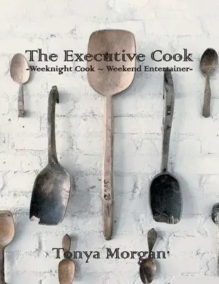 El cocinero ejecutivo: Cocinero entre semana - Animador de fin de semana - The Executive Cook: Weeknight Cook - Weekend Entertainer