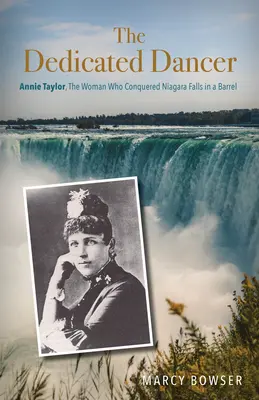 La bailarina consagrada: Annie Taylor, la mujer que conquistó las cataratas del Niágara en un barril - The Dedicated Dancer: Annie Taylor, the Woman Who Conquered Niagara Falls in a Barrel