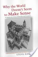 Por qué el mundo no parece tener sentido: Una investigación sobre ciencia, filosofía y percepción. - Why the World Doesn't Seem to Make Sense: An Inquiry Into Science, Philosophy and Perception