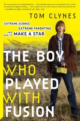 El niño que jugaba con la fusión: Ciencia extrema, paternidad extrema y cómo crear una estrella - The Boy Who Played with Fusion: Extreme Science, Extreme Parenting, and How to Make a Star