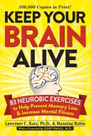 Mantén vivo tu cerebro: 83 ejercicios neuróbicos para prevenir la pérdida de memoria y mejorar la salud mental - Keep Your Brain Alive: 83 Neurobic Exercises to Help Prevent Memory Loss and Increase Mental Fitness
