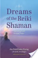 Sueños del Chamán de Reiki: Expandiendo tu Poder Sanador - Dreams of the Reiki Shaman: Expanding Your Healing Power