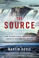 La fuente: Cómo los ríos hicieron América y América rehizo sus ríos - The Source: How Rivers Made America and America Remade Its Rivers