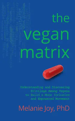 La matriz vegana: Comprender y debatir los privilegios entre los veganos para construir un movimiento más inclusivo y empoderado - The Vegan Matrix: Understanding and Discussing Privilege Among Vegans to Build a More Inclusive and Empowered Movement