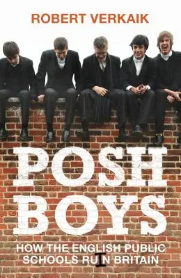 Posh Boys: Cómo las escuelas públicas inglesas arruinan Gran Bretaña - Posh Boys: How English Public Schools Ruin Britain