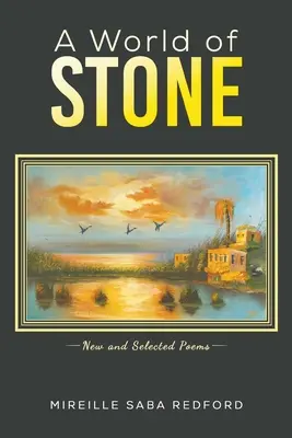 Mundo de piedra - Poemas nuevos y escogidos - World of Stone - New and Selected Poems