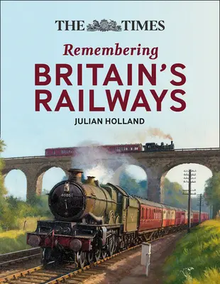 The Times Recordando los ferrocarriles: Fascinantes reflexiones sobre los ferrocarriles británicos - The Times Remembering Railways: Fascinating Insights Into Britain's Railways