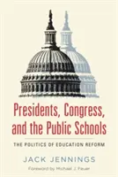 Presidentes, Congreso y escuelas públicas: La política de la reforma educativa - Presidents, Congress, and the Public Schools: The Politics of Education Reform