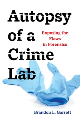 Autopsia de un laboratorio criminalístico: La autopsia de un laboratorio criminalístico - Autopsy of a Crime Lab: Exposing the Flaws in Forensics