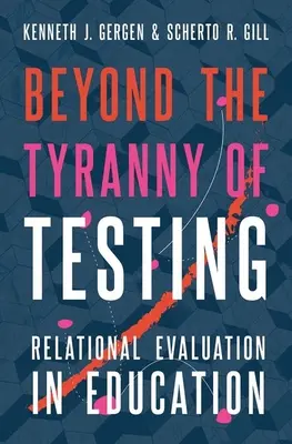 Más allá de la tiranía de los exámenes: La evaluación relacional en la educación - Beyond the Tyranny of Testing: Relational Evaluation in Education