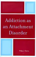 La adicción como trastorno del apego - Addiction as an Attachment Disorder