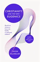 El cristianismo y la nueva eugenesia: ¿Debemos elegir tener sólo hijos sanos o mejorados? - Christianity and the New Eugenics: Should We Choose To Have Only Healthy Or Enhanced Children?