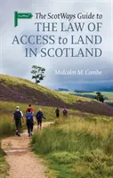 The Scotways Guide to the Law of Access to Land in Scotland (Guía Escocesa de la Ley de Acceso a la Tierra en Escocia) - The Scotways Guide to the Law of Access to Land in Scotland