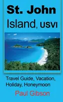 St. John Island, USVI: Guía de viaje, vacaciones, luna de miel - St. John Island, USVI: Travel Guide, Vacation, Holiday, Honeymoon