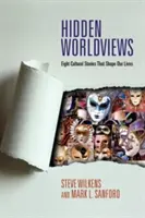 Visiones ocultas del mundo: Ocho historias culturales que conforman nuestras vidas - Hidden Worldviews: Eight Cultural Stories That Shape Our Lives