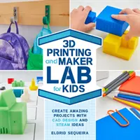 Impresión 3D y Maker Lab para niños: Crea increíbles proyectos con diseño CAD e ideas STEAM - 3D Printing and Maker Lab for Kids: Create Amazing Projects with CAD Design and STEAM Ideas