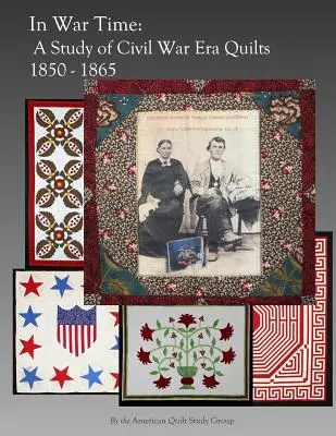 En tiempos de guerra: Un estudio de los edredones de la época de la Guerra Civil 1850 - 1865 - In War Time: A Study of Civil War Era Quilts 1850 - 1865