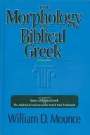 La morfología del griego bíblico: Complemento de Fundamentos de griego bíblico y del Léxico analítico del Nuevo Testamento griego - The Morphology of Biblical Greek: A Companion to Basics of Biblical Greek and the Analytical Lexicon to the Greek New Testament