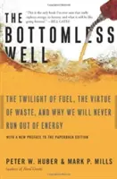 El pozo sin fondo: El crepúsculo del combustible, la virtud del despilfarro y por qué nunca nos quedaremos sin energía - The Bottomless Well: The Twilight of Fuel, the Virtue of Waste, and Why We Will Never Run Out of Energy