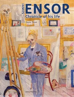 James Ensor: Crónica de su vida, 1860-1949 - James Ensor: Chronicle of His Life, 1860-1949