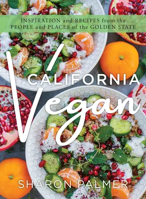 California Vegan: Inspiración y recetas de la gente y los lugares del Estado Dorado - California Vegan: Inspiration and Recipes from the People and Places of the Golden State