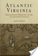 La Virginia atlántica: Relaciones intercoloniales en el siglo XVII - Atlantic Virginia: Intercolonial Relations in the Seventeenth Century