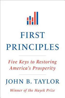 Primeros principios: Cinco claves para restaurar la prosperidad de Estados Unidos - First Principles: Five Keys to Restoring America's Prosperity