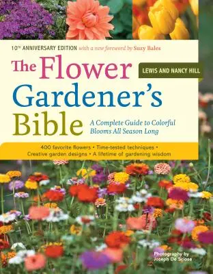 La Biblia del Jardinero: Una Guía Completa para Florecer con Colorido Toda la Temporada: 400 Flores Favoritas, Técnicas Probadas en el Tiempo, Diseños Creativos para el Jardín - The Flower Gardener's Bible: A Complete Guide to Colorful Blooms All Season Long: 400 Favorite Flowers, Time-Tested Techniques, Creative Garden Des