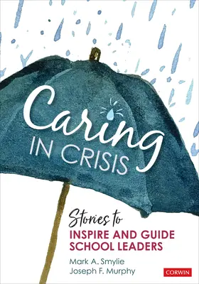 Cuidar en crisis: Historias para inspirar y guiar a los líderes escolares - Caring in Crisis: Stories to Inspire and Guide School Leaders