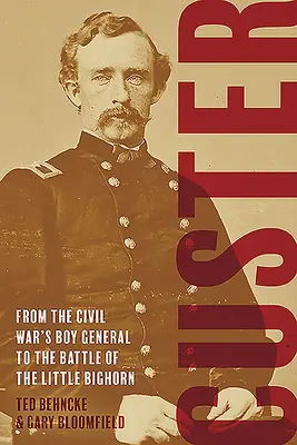 Custer: Del niño general de la Guerra Civil a la batalla del Pequeño Bighorn - Custer: From the Civil War's Boy General to the Battle of the Little Bighorn