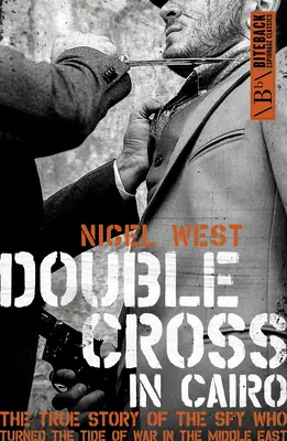 Double Cross in Cairo: La verdadera historia del espía que cambió el rumbo de la guerra en Oriente Medio - Double Cross in Cairo: The True Story of the Spy Who Turned the Tide of the War in the Middle East