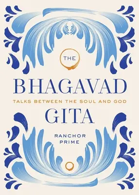 El Bhagavad Gita: Conversaciones entre el Alma y Dios - The Bhagavad Gita: Talks Between the Soul and God