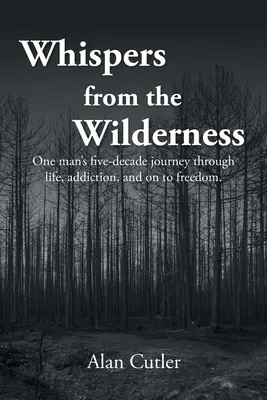 Susurros del desierto: El viaje de cinco décadas de un hombre a través de la vida, la adicción y la libertad - Whispers from the Wilderness: One man's five-decade journey through life, addiction, and on to freedom