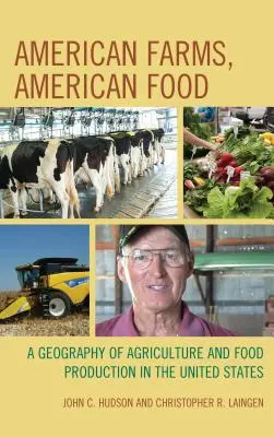 Granjas americanas, alimentos americanos: Geografía de la agricultura y la producción alimentaria en Estados Unidos - American Farms, American Food: A Geography of Agriculture and Food Production in the United States