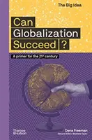 ¿Puede triunfar la globalización? Un manual para el siglo XXI - Can Globalization Succeed?: A Primer for the 21st Century