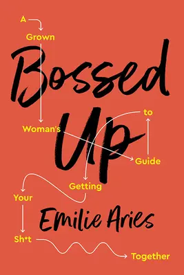 Bossed Up: La guía de una mujer adulta para organizar tus cosas - Bossed Up: A Grown Woman's Guide to Getting Your Sh*t Together