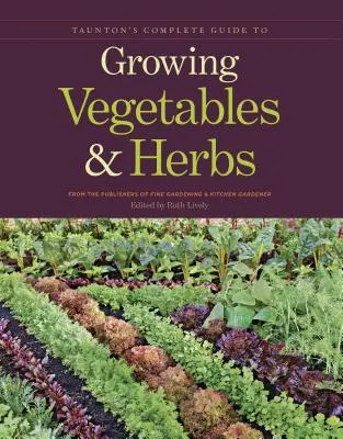 Guía completa de cultivo de hortalizas y hierbas de Taunton - Taunton's Complete Guide to Growing Vegetables and Herbs